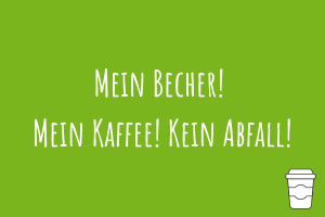 Mein Becher! Mein Kaffe! Kein Abfall! Zu Mein Becher! Mein Kaffe! Kein Abfall!