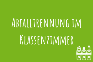 Abfalltrennung im Klassenzimmer Zu Abfalltrennung im Klassenzimmer
