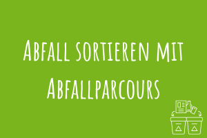 Abfall Sortieren mit Abfallparcours Zu Abfall Sortieren mit Abfallparcours