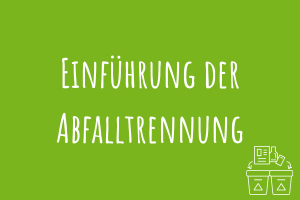 Einführung der Abfalltrennung Zu Einführung der Abfalltrennung