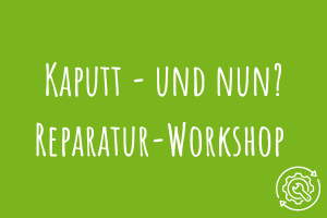 Kaputt - und nun? Reparatur-Workshop Zu Kaputt - und nun? Reparatur-Workshop