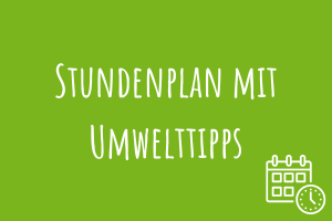 Stundenplan mit Umwelttipps Zu Stundenplan mit Umwelttipps
