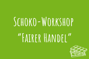 Schoko-Workshop "Fairer Handel" Zu Schoko-Workshop "Fairer Handel"