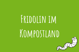 Fridolin im Kompostland Zu Fridolin im Kompostland